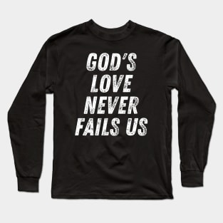 Christian Quote God's Love Never Fails Us Long Sleeve T-Shirt